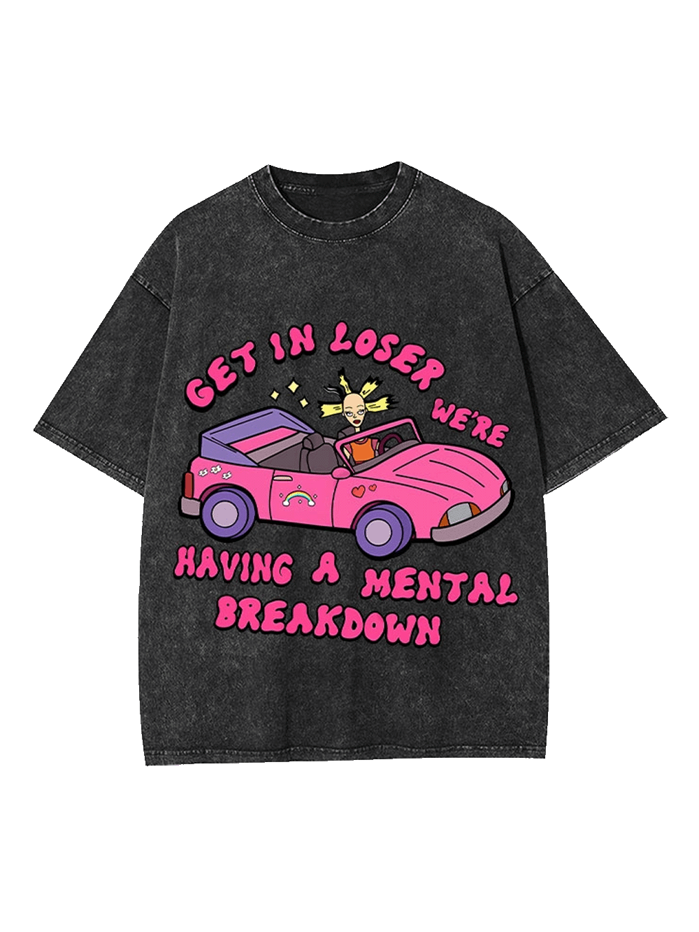 Get In Loser We're Having A Mental Sreakdown Washed Tshirt