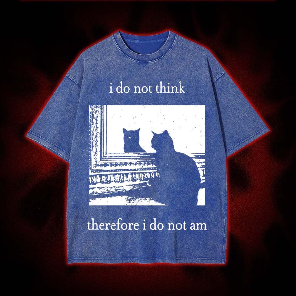 I Do Not Think Therefore I Do Not Am Washed Tshirt