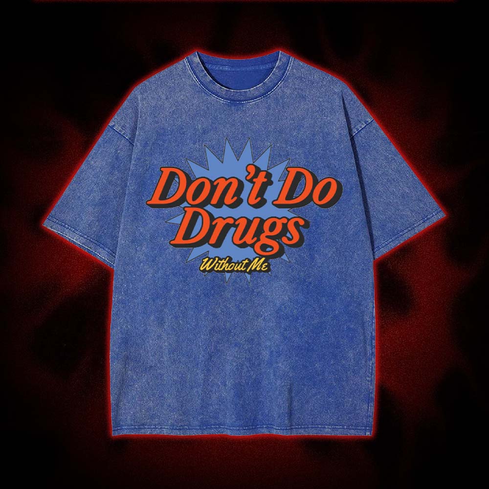 Don't Do Drugs Without Me Washed Tshirt