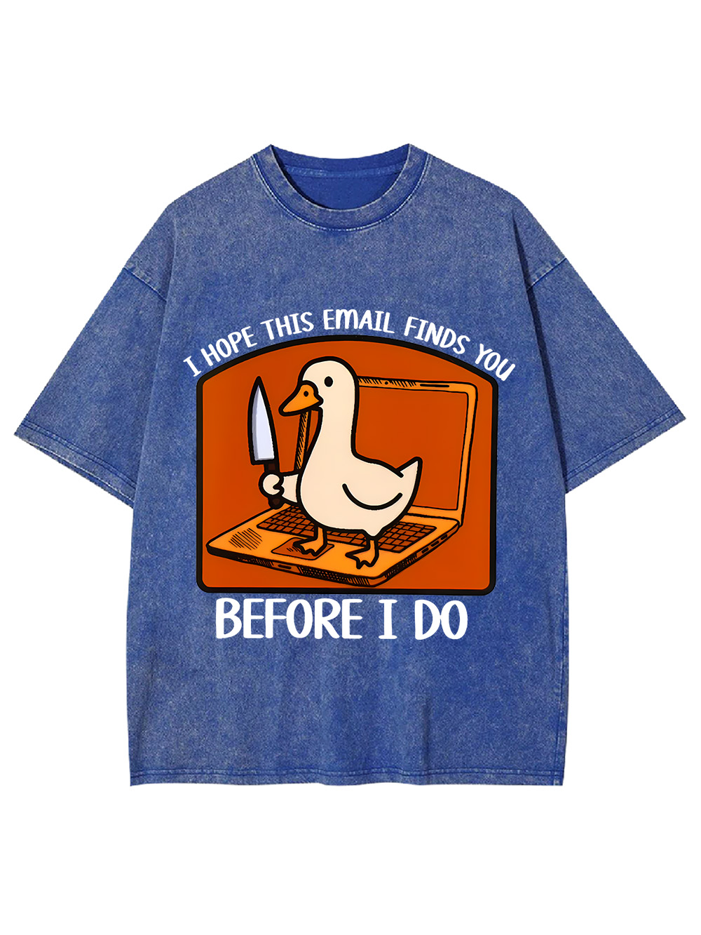 I Hope This Email Finds You Before I Do Washed Tshirt