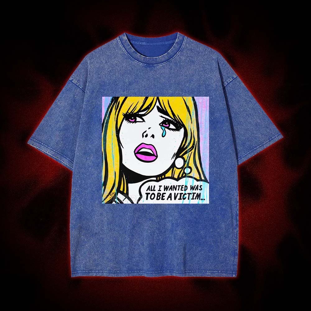All I Wanted Was To Be A Victim... Washed Tshirt