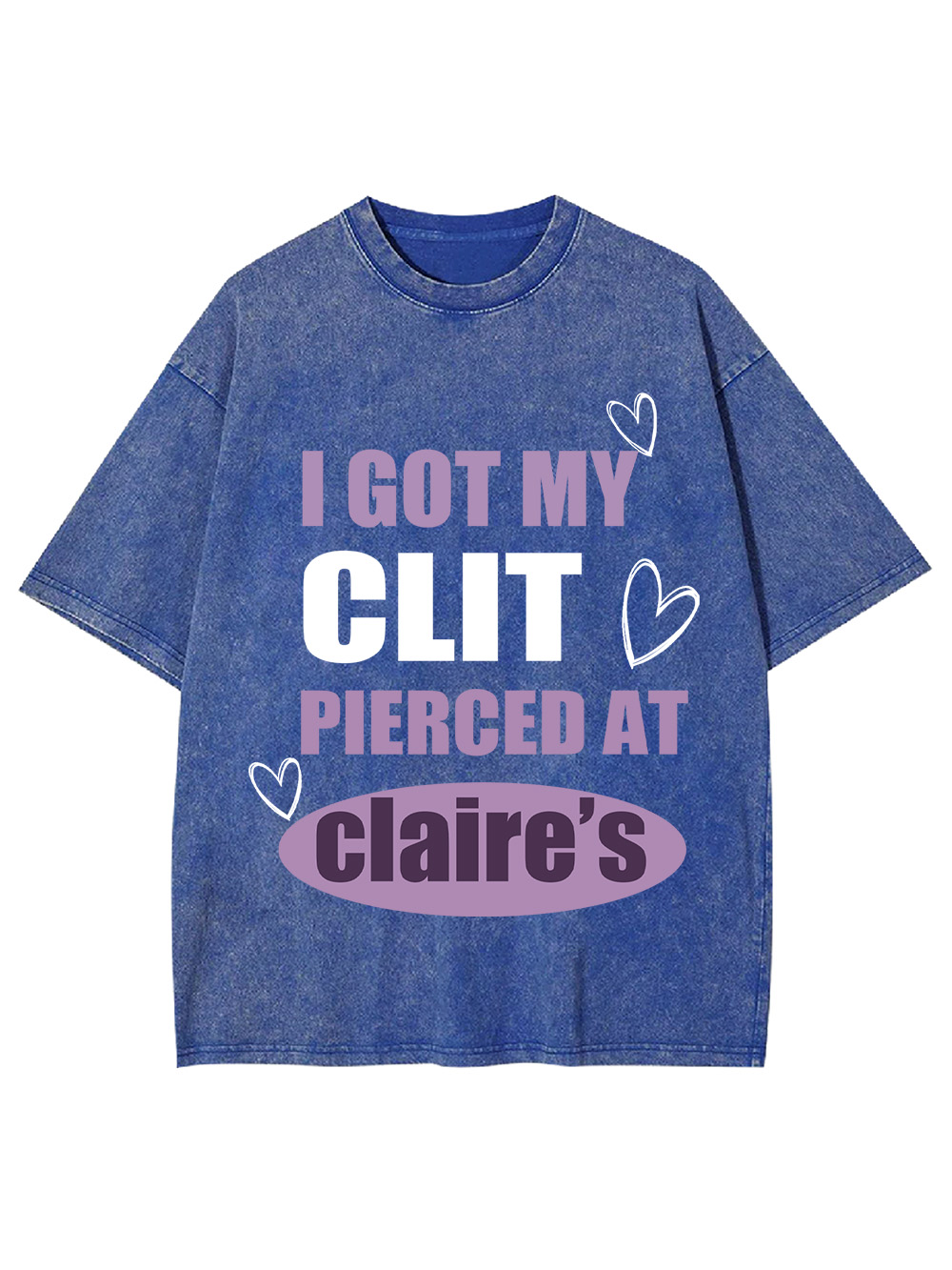 I Got My C*it Pierced At Claire's Washed Tshirt