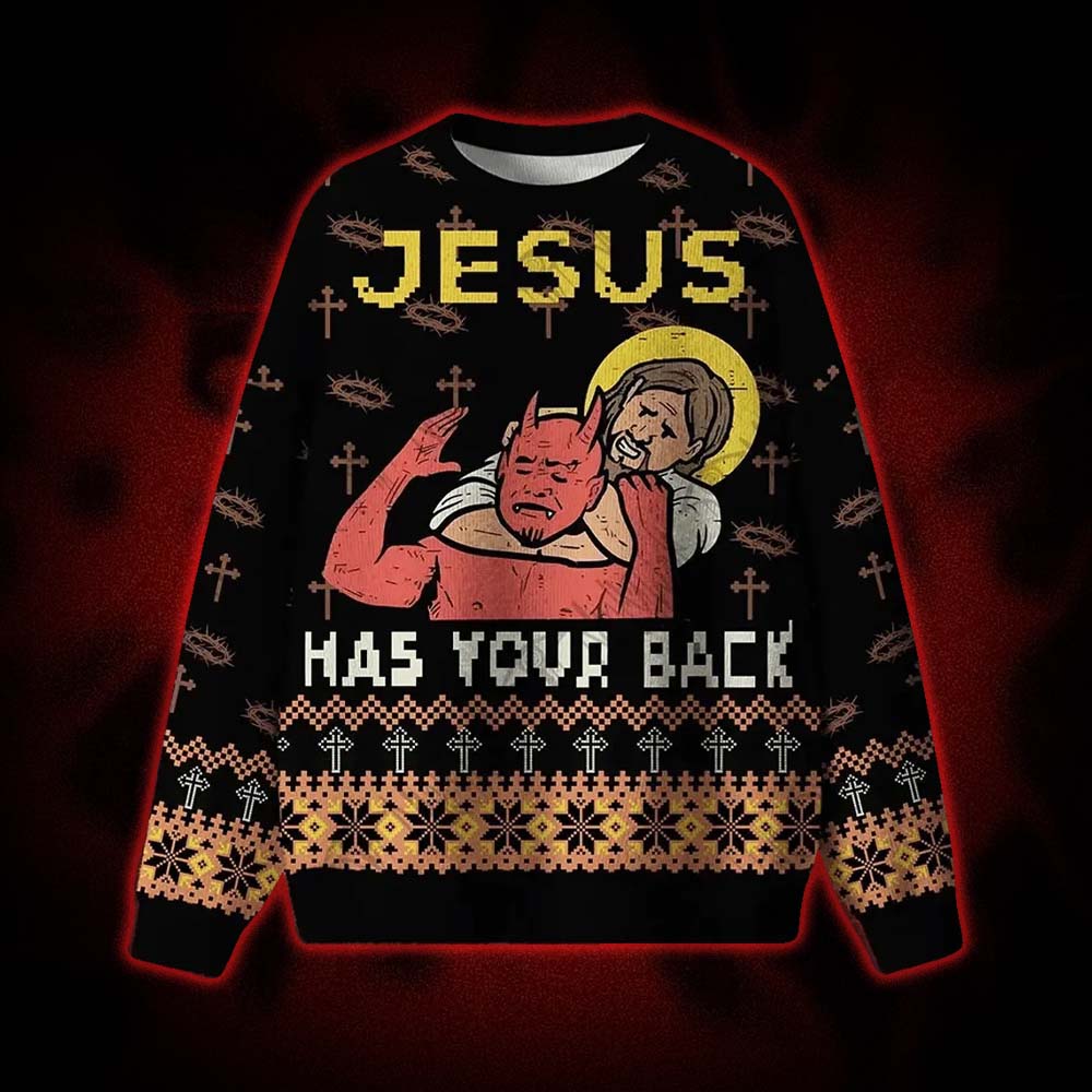Jesus has Your Back Ugly Sweatshirts