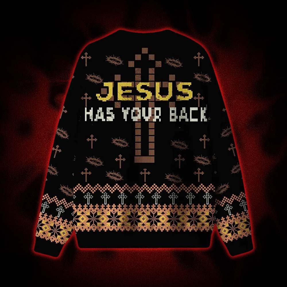 Jesus has Your Back Ugly Sweatshirts