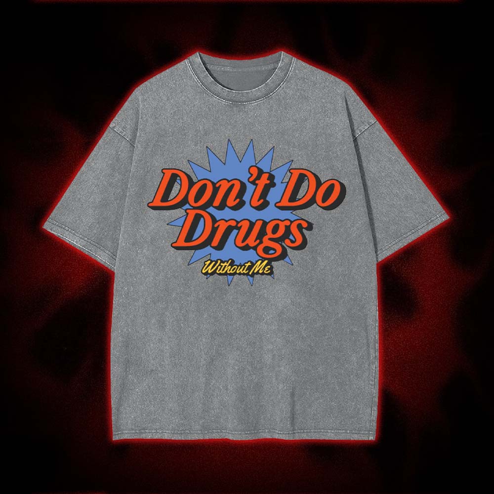 Don't Do Drugs Without Me Washed Tshirt