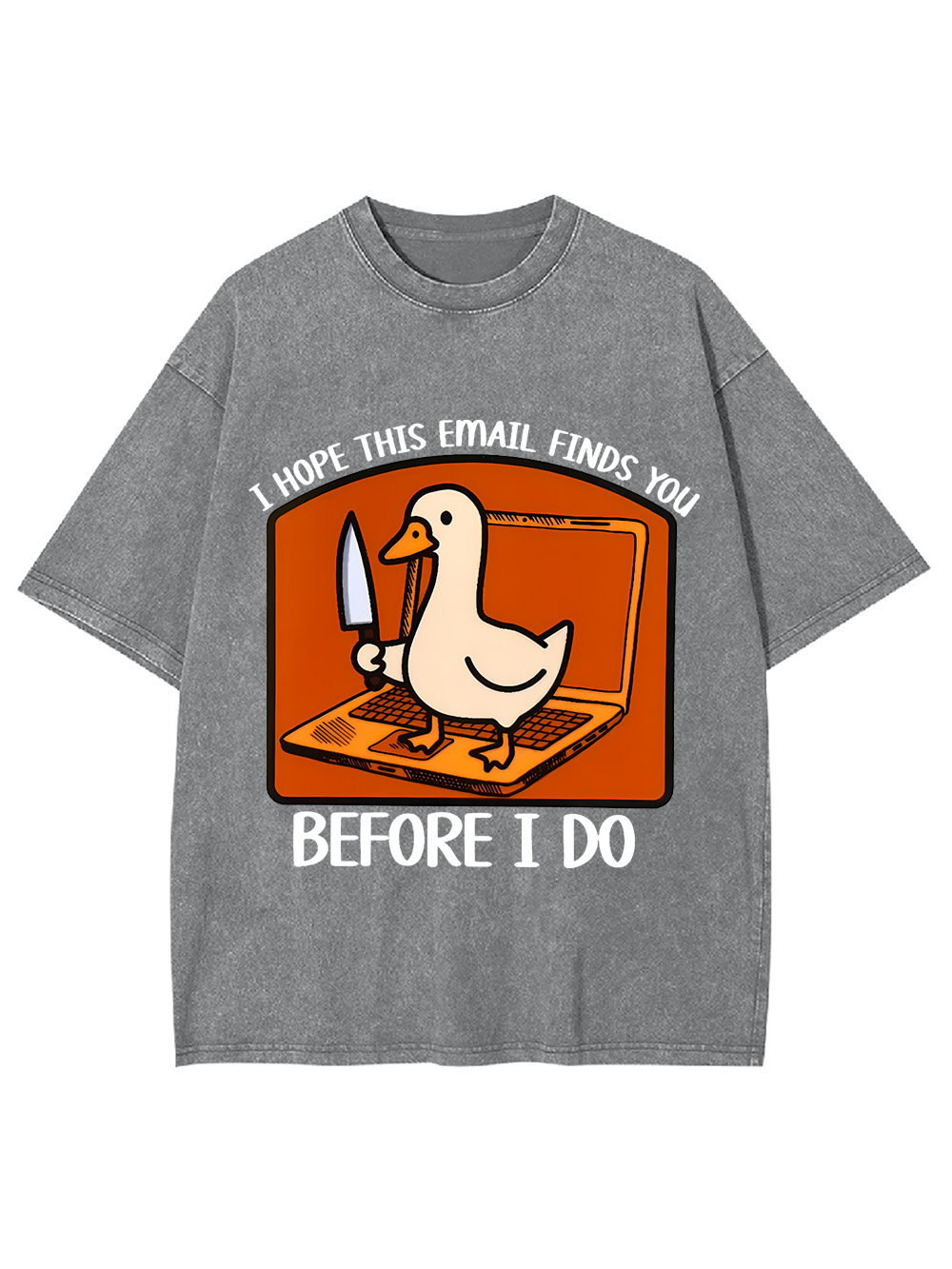 I Hope This Email Finds You Before I Do Washed Tshirt