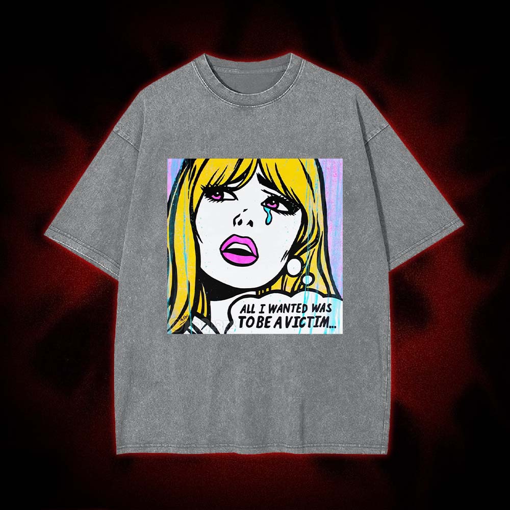 All I Wanted Was To Be A Victim... Washed Tshirt