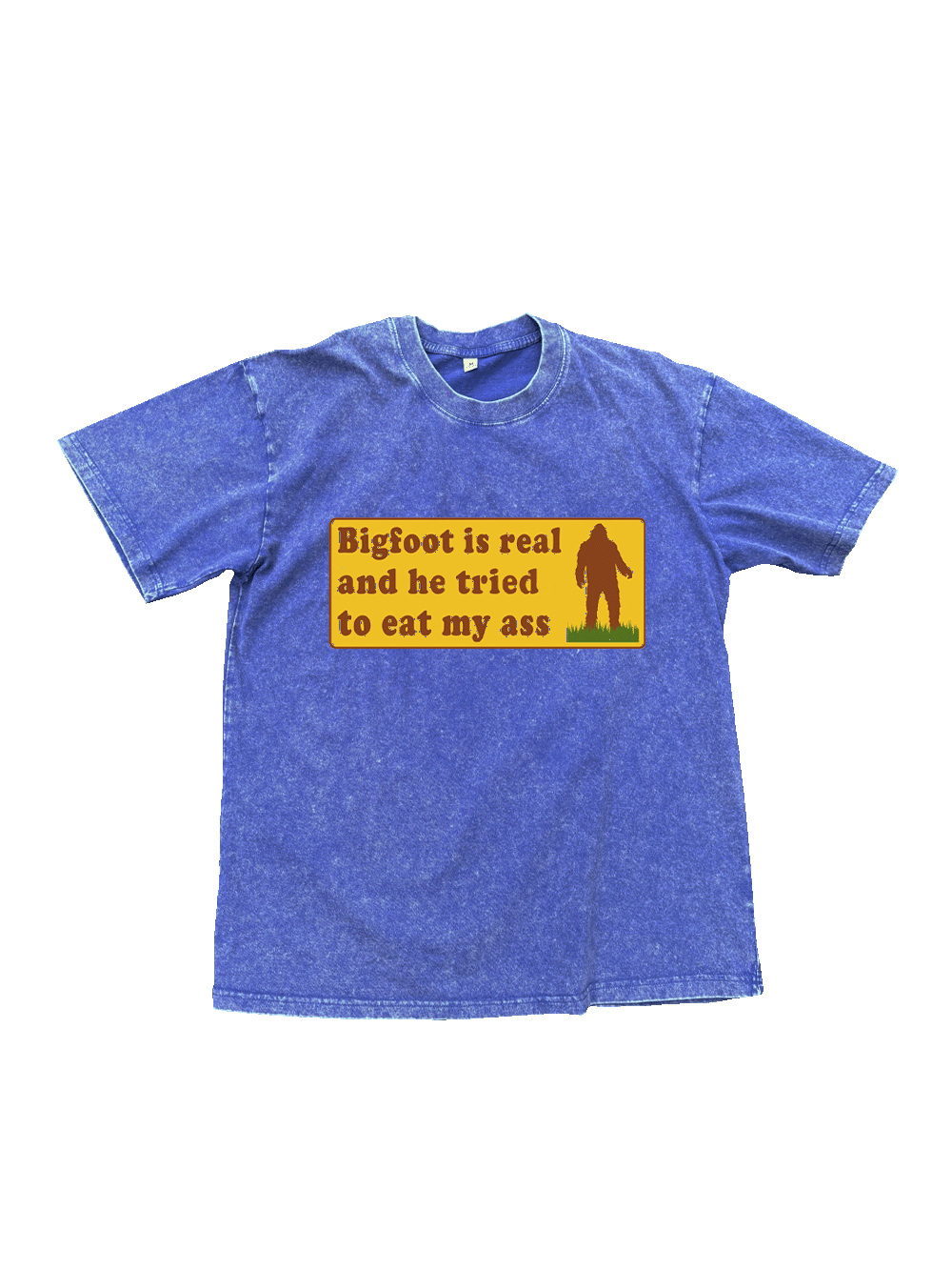 Bigfoot Is Real And He Tried To Eat My Ass Washed Tshirt