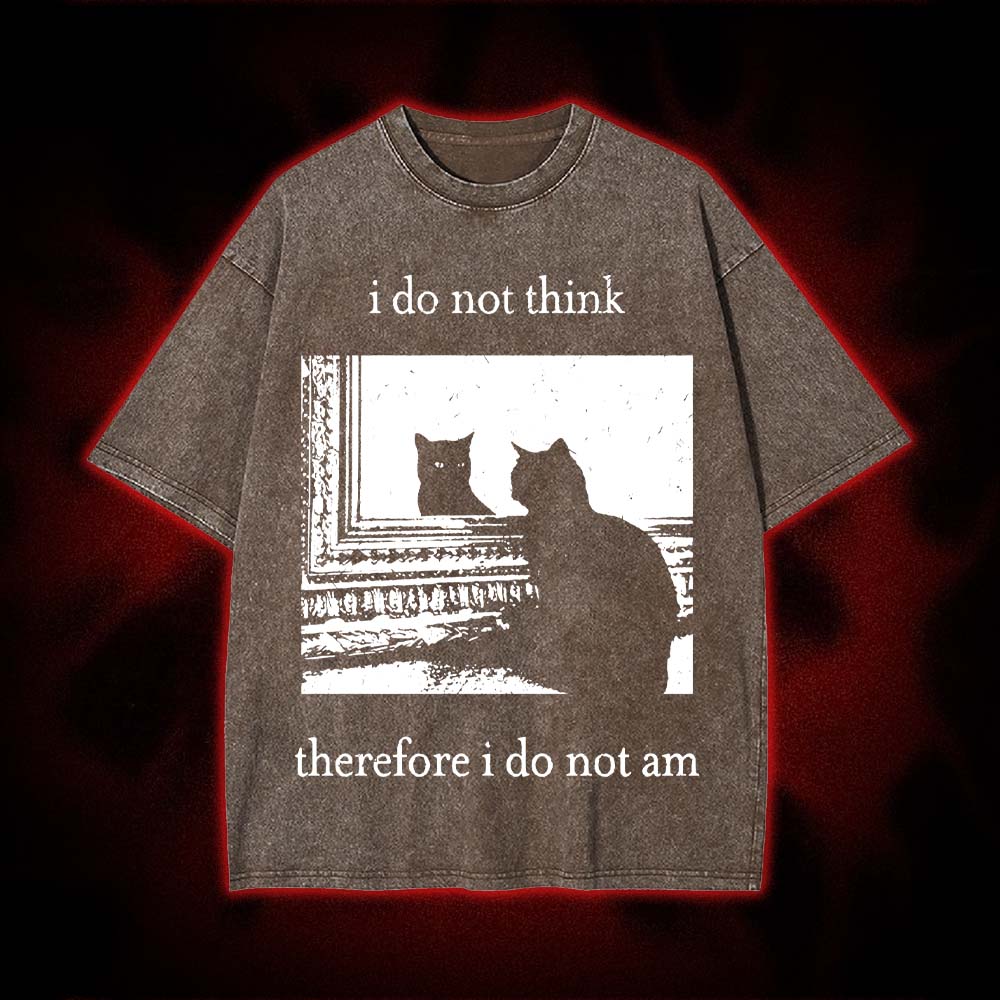 I Do Not Think Therefore I Do Not Am Washed Tshirt