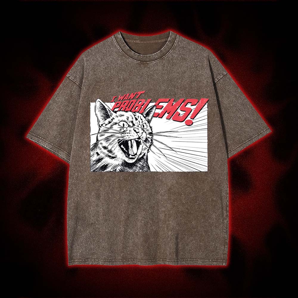 I Want Problems! Washed Tshirt