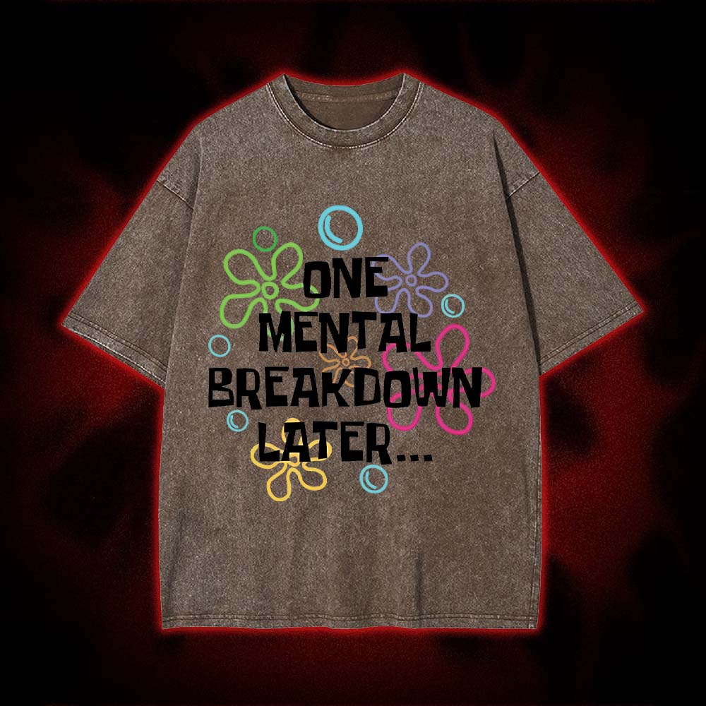One Mental Breakdown Later Washed Tshirt