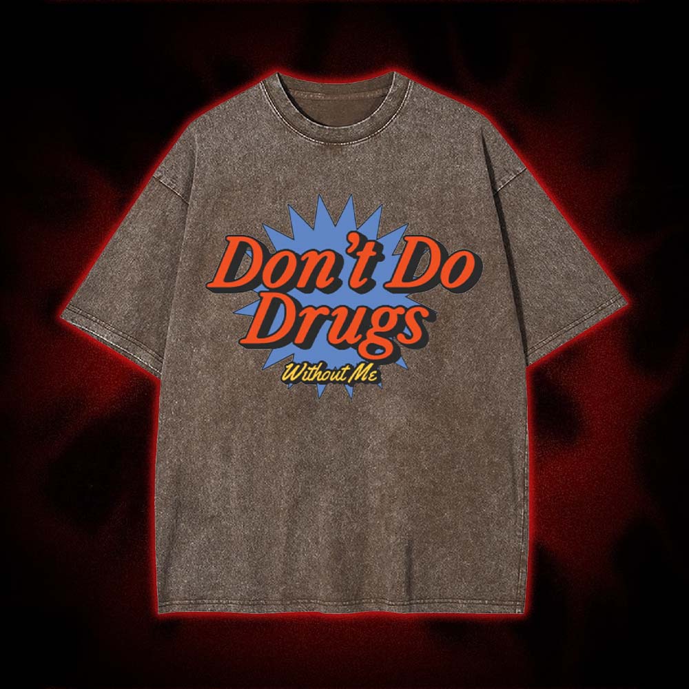 Don't Do Drugs Without Me Washed Tshirt