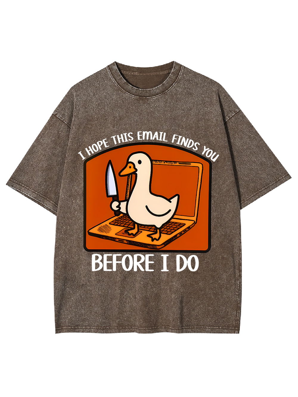 I Hope This Email Finds You Before I Do Washed Tshirt