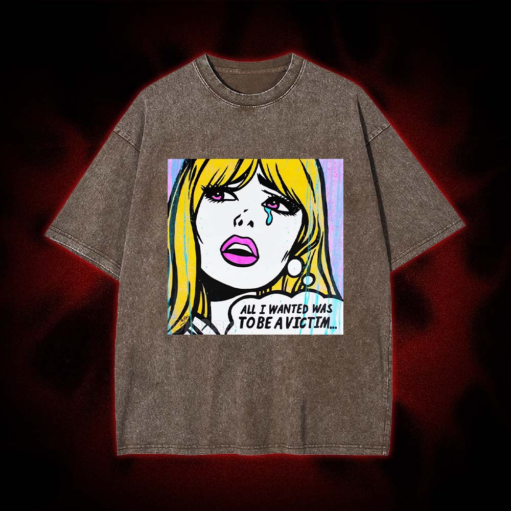 All I Wanted Was To Be A Victim... Washed Tshirt