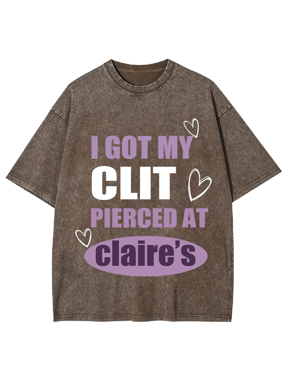 I Got My C*it Pierced At Claire's Washed Tshirt