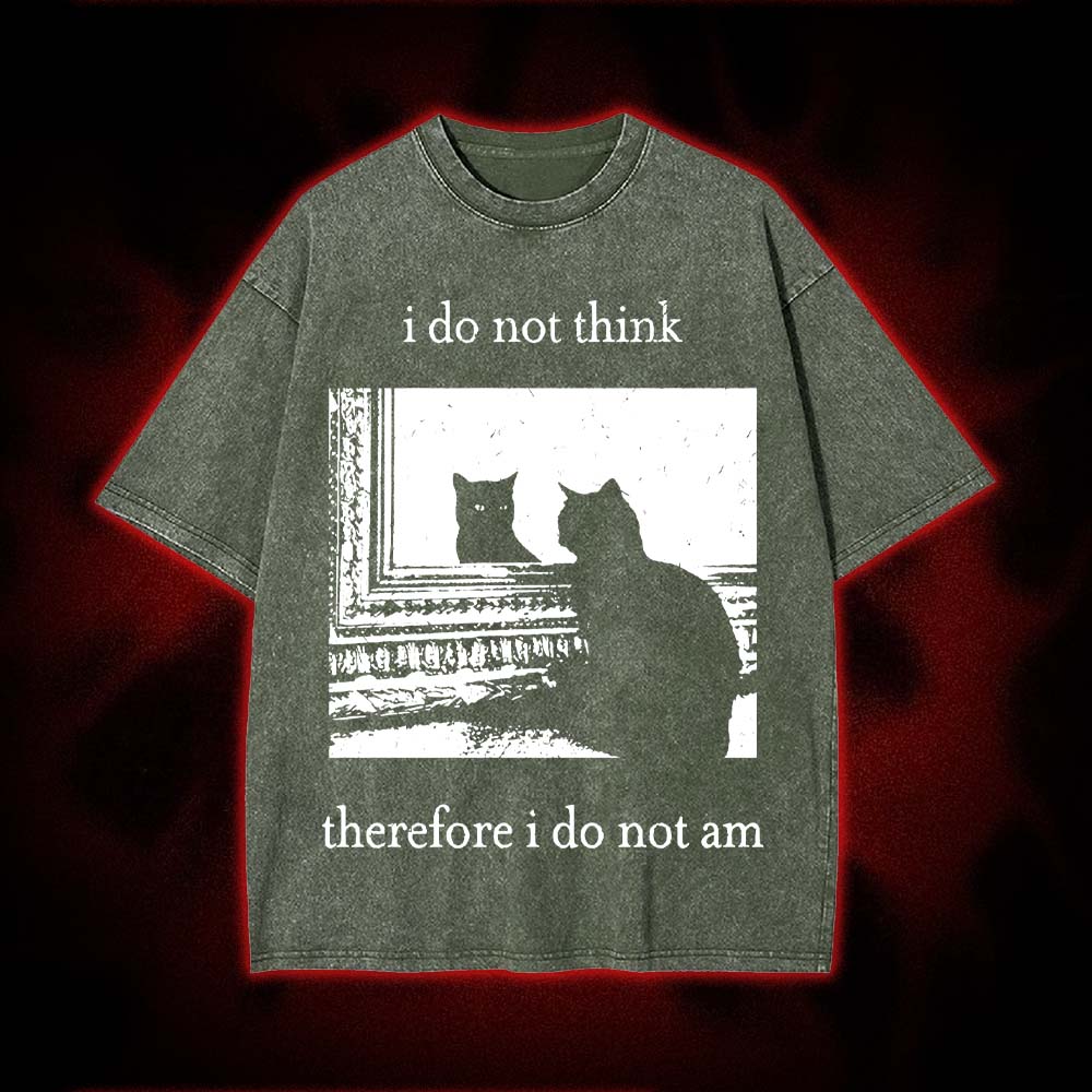 I Do Not Think Therefore I Do Not Am Washed Tshirt