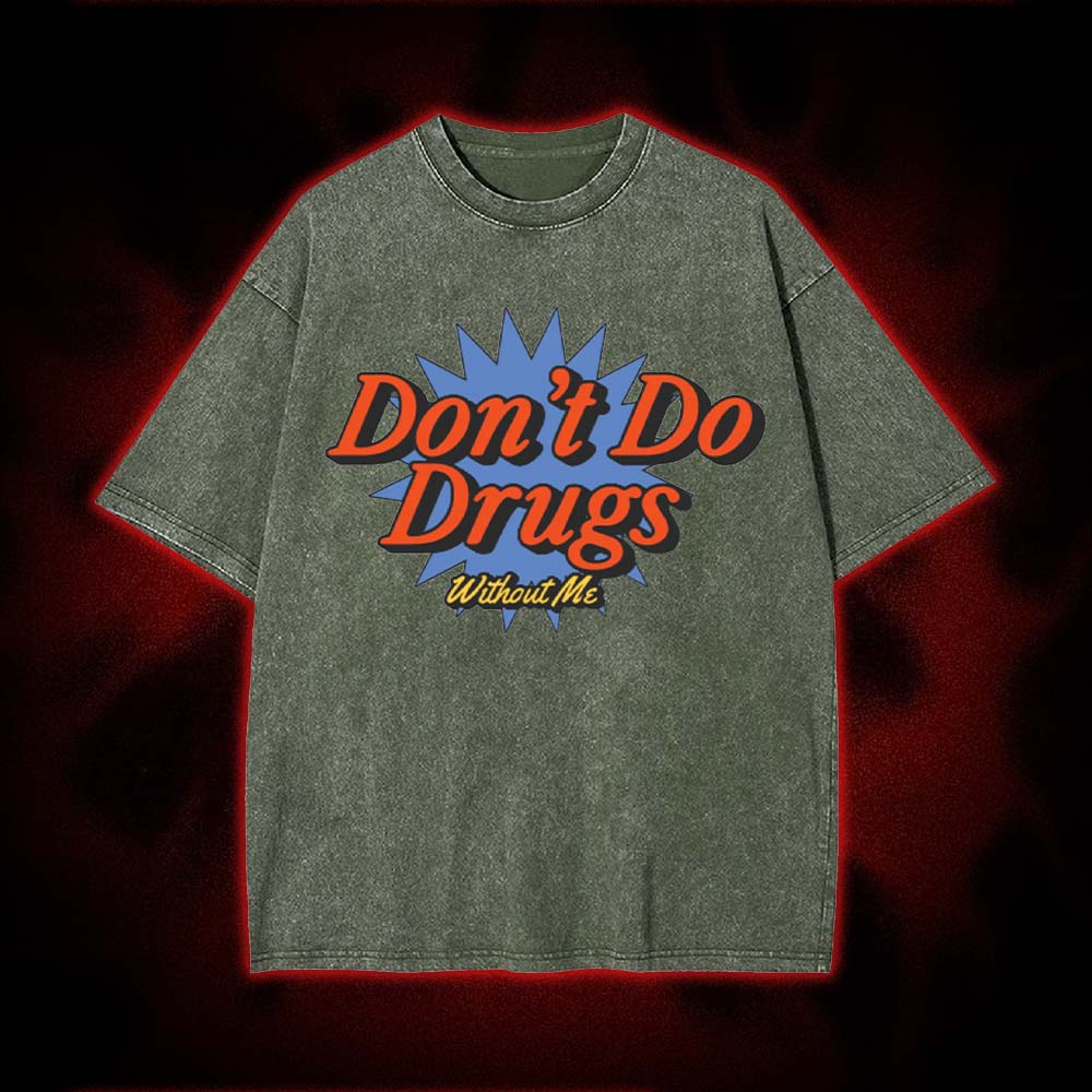Don't Do Drugs Without Me Washed Tshirt