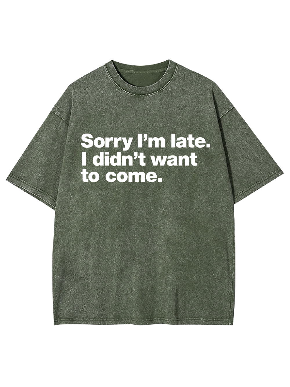 Sorry I'm Late. I Didn't Want To Come Washed Tshirt