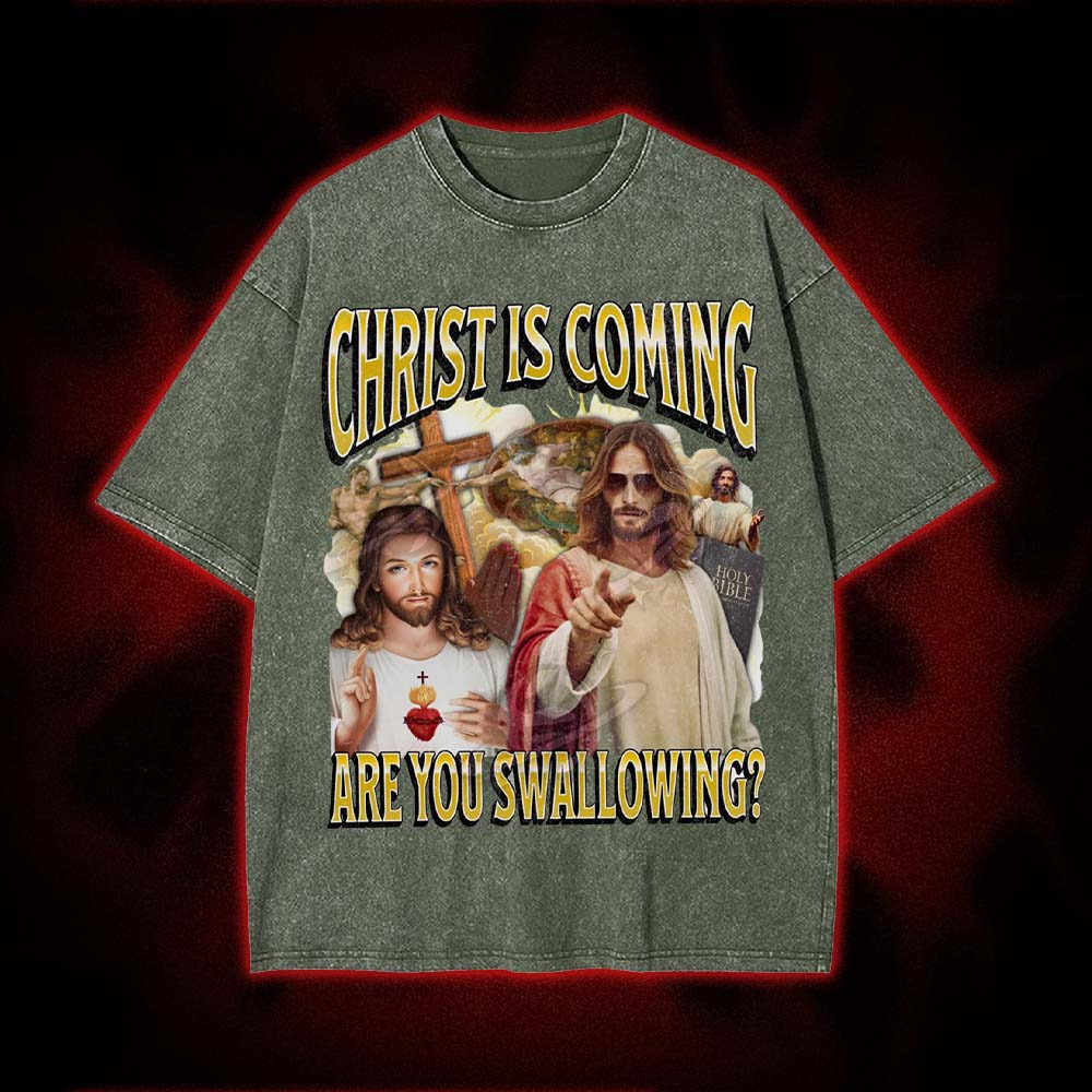 Christ Is Coming – Are You Swallowing? Washed Tshirt