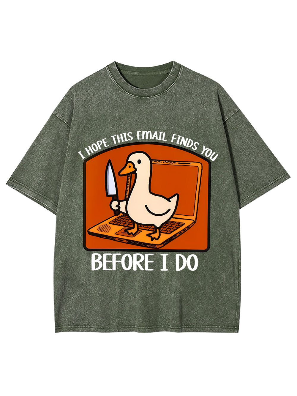 I Hope This Email Finds You Before I Do Washed Tshirt