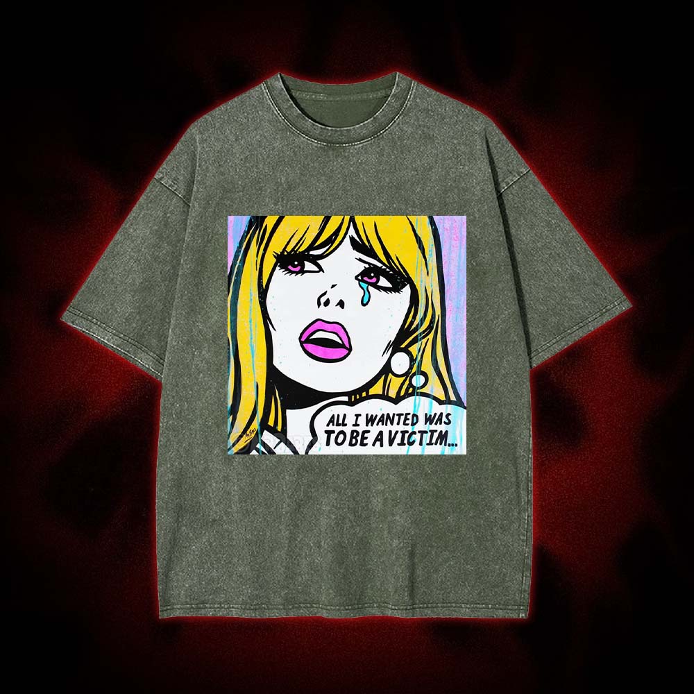 All I Wanted Was To Be A Victim... Washed Tshirt