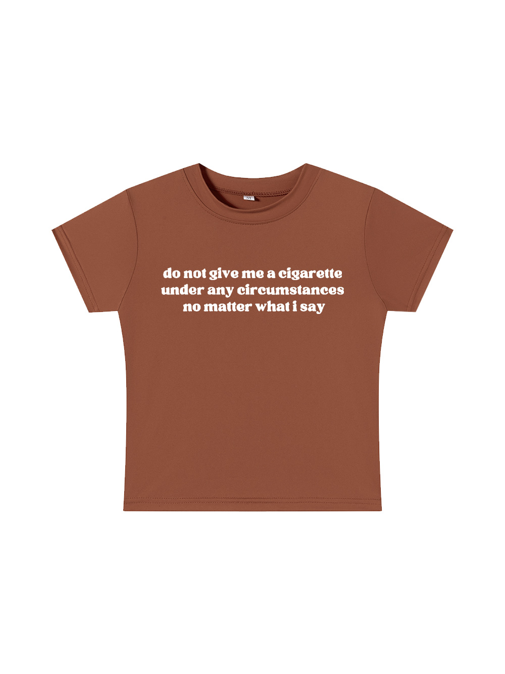 do not give me a cigarette under any circumstances no matter what i say Baby Tee