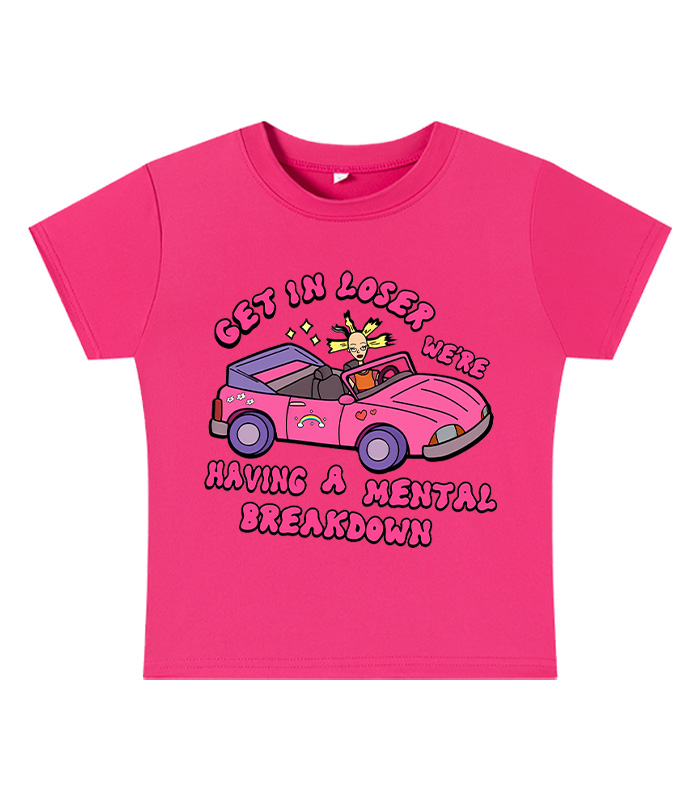 Get In Loser We're Having A Mental Sreakdown Y2k Baby Tee