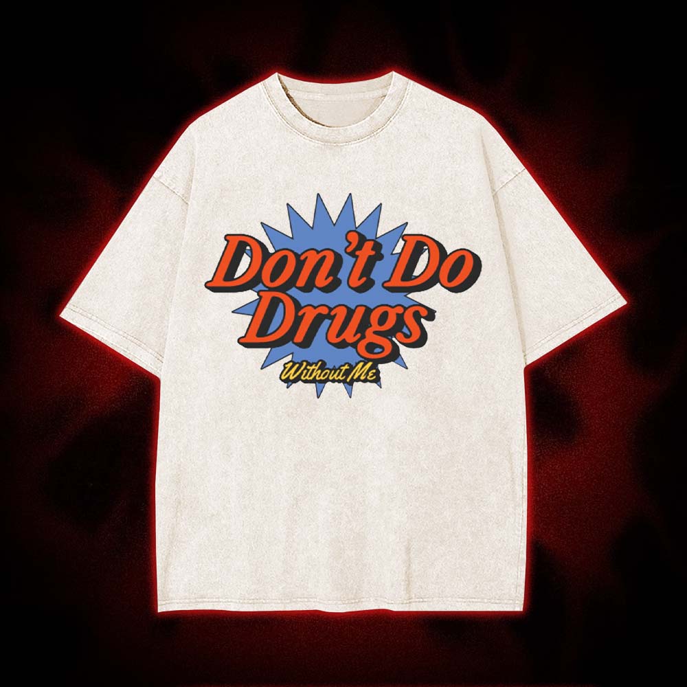 Don't Do Drugs Without Me Washed Tshirt