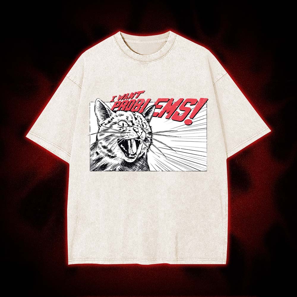 I Want Problems! Washed Tshirt