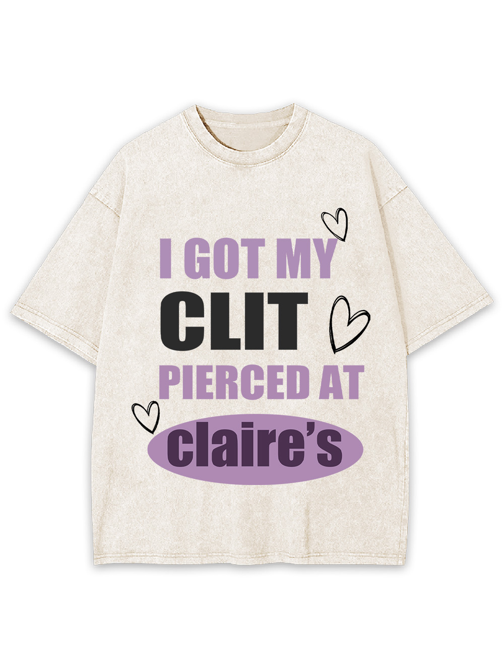 I Got My C*it Pierced At Claire's Washed Tshirt