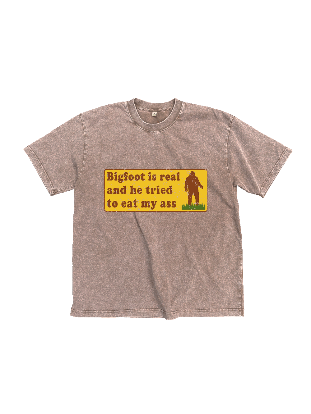 Bigfoot Is Real And He Tried To Eat My Ass Washed Tshirt