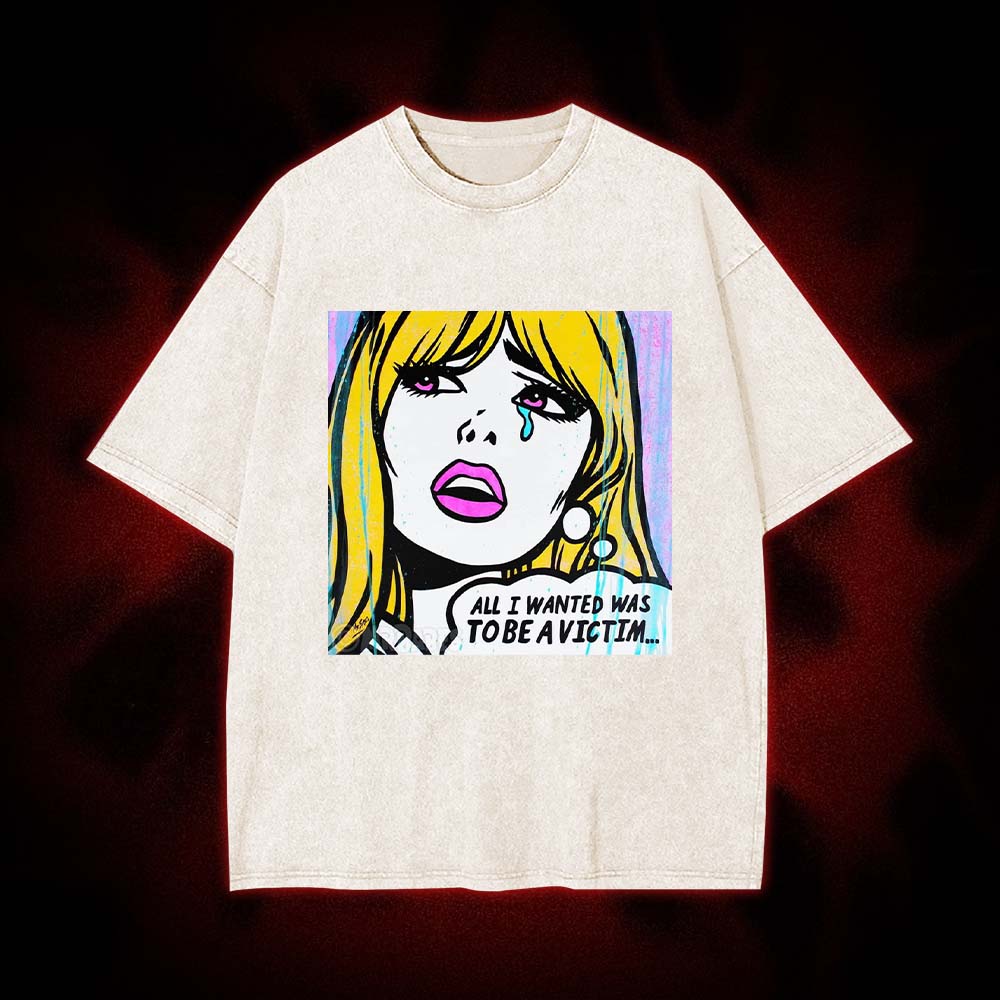 All I Wanted Was To Be A Victim... Washed Tshirt
