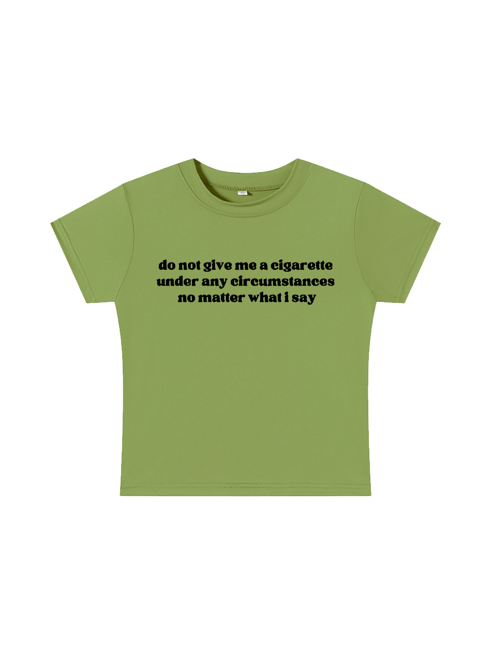 do not give me a cigarette under any circumstances no matter what i say Baby Tee