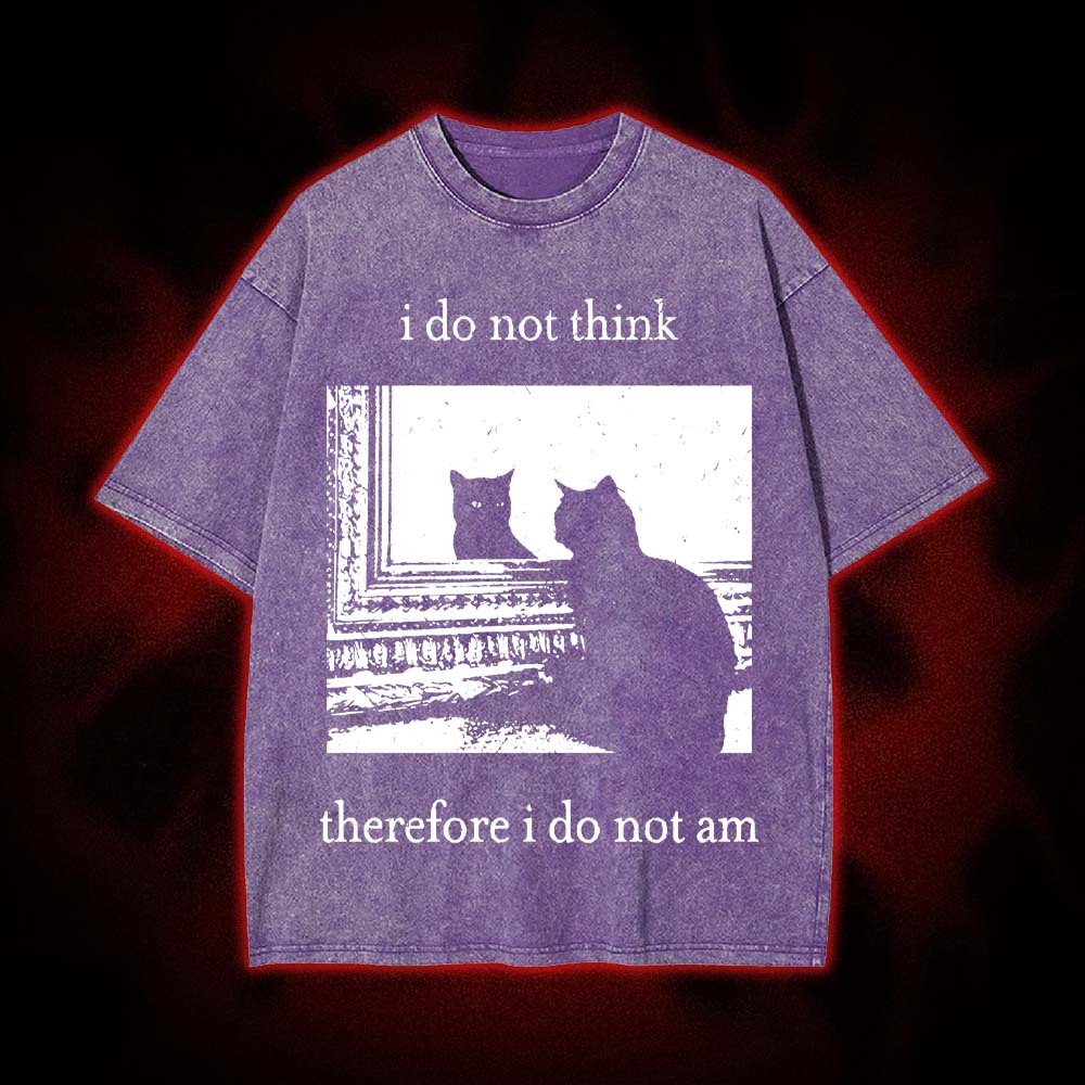 I Do Not Think Therefore I Do Not Am Washed Tshirt