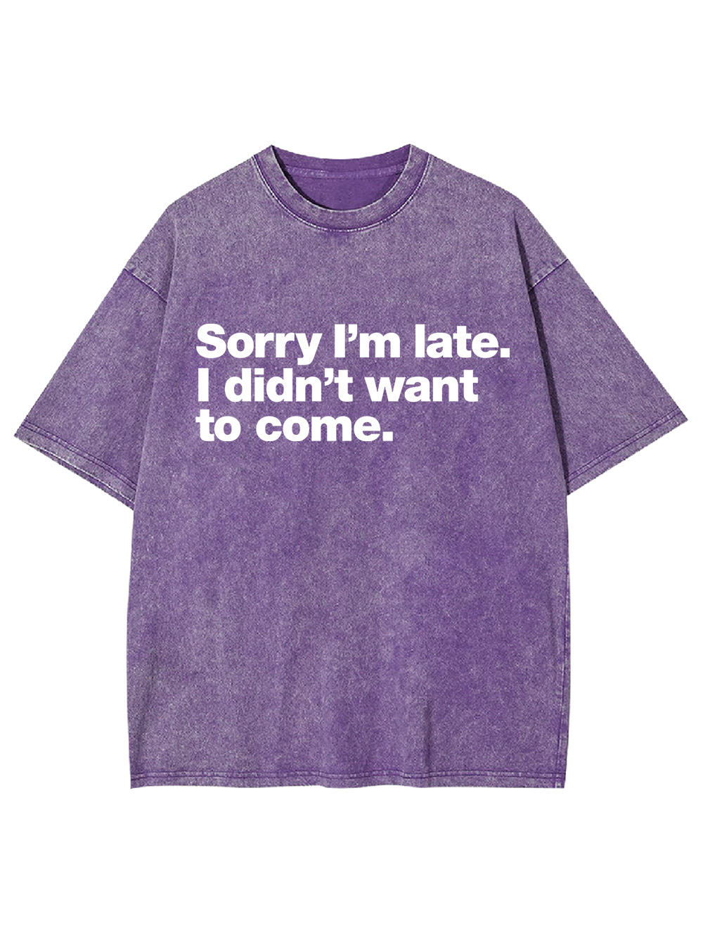 Sorry I'm Late. I Didn't Want To Come Washed Tshirt