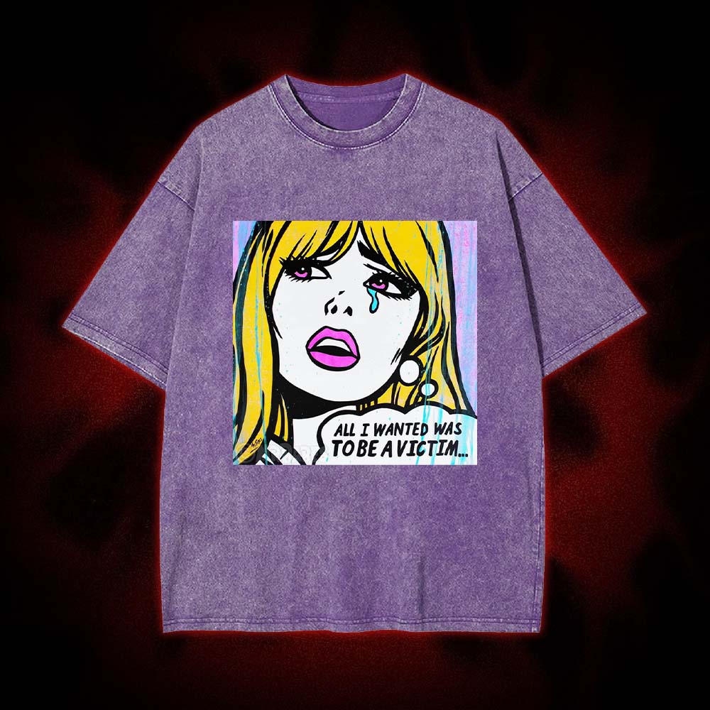 All I Wanted Was To Be A Victim... Washed Tshirt