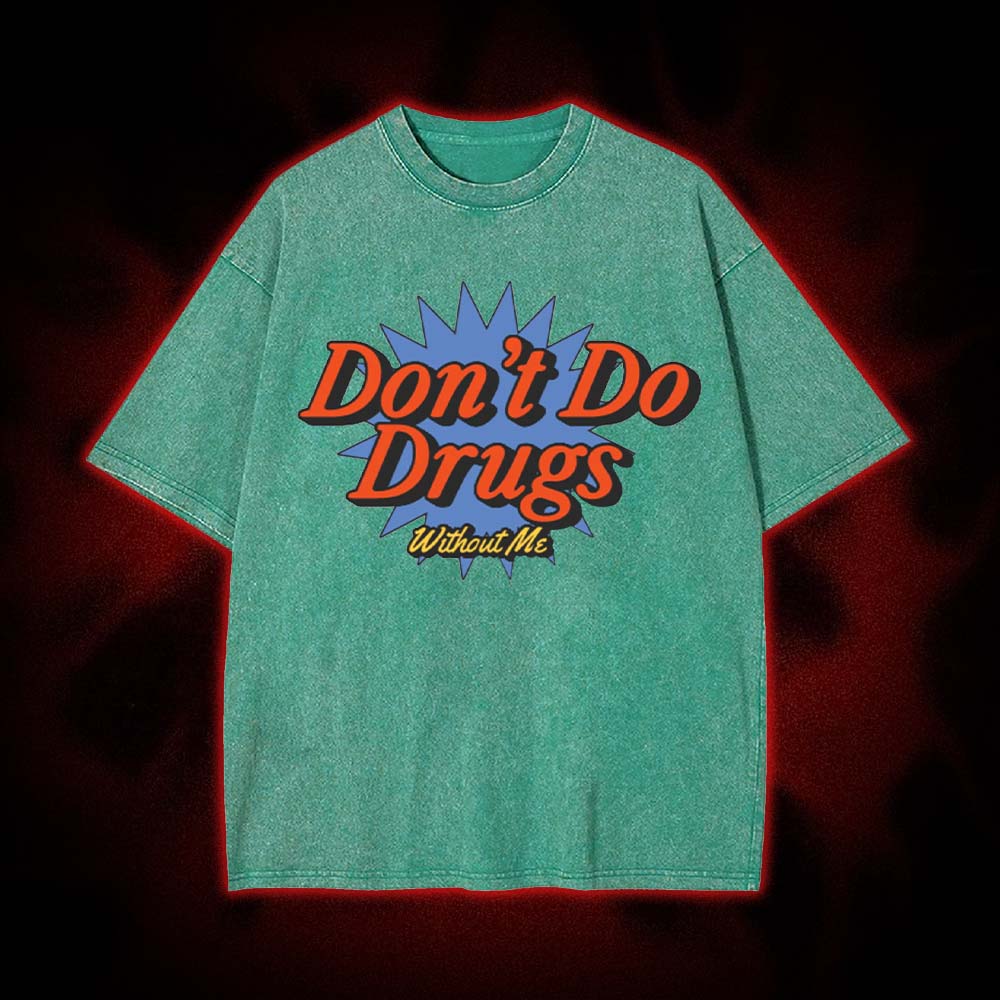 Don't Do Drugs Without Me Washed Tshirt