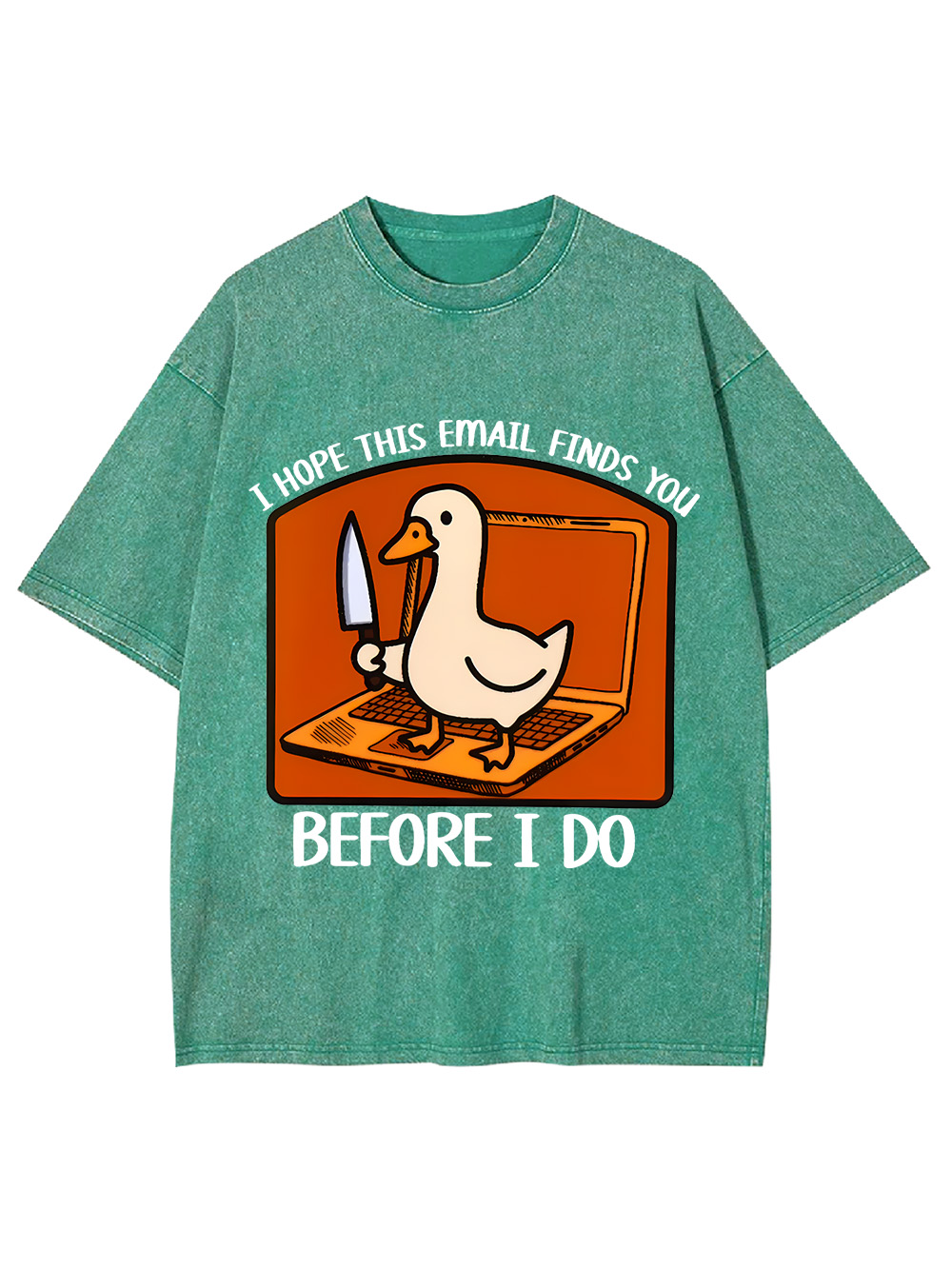 I Hope This Email Finds You Before I Do Washed Tshirt