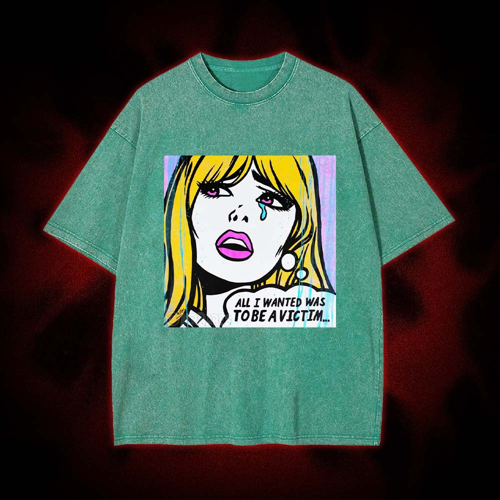 All I Wanted Was To Be A Victim... Washed Tshirt