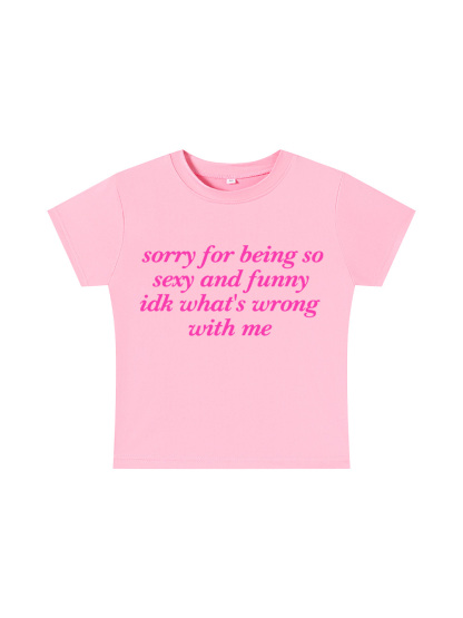 Sorry for Being So Sexy and Funny Y2K Baby Tee
