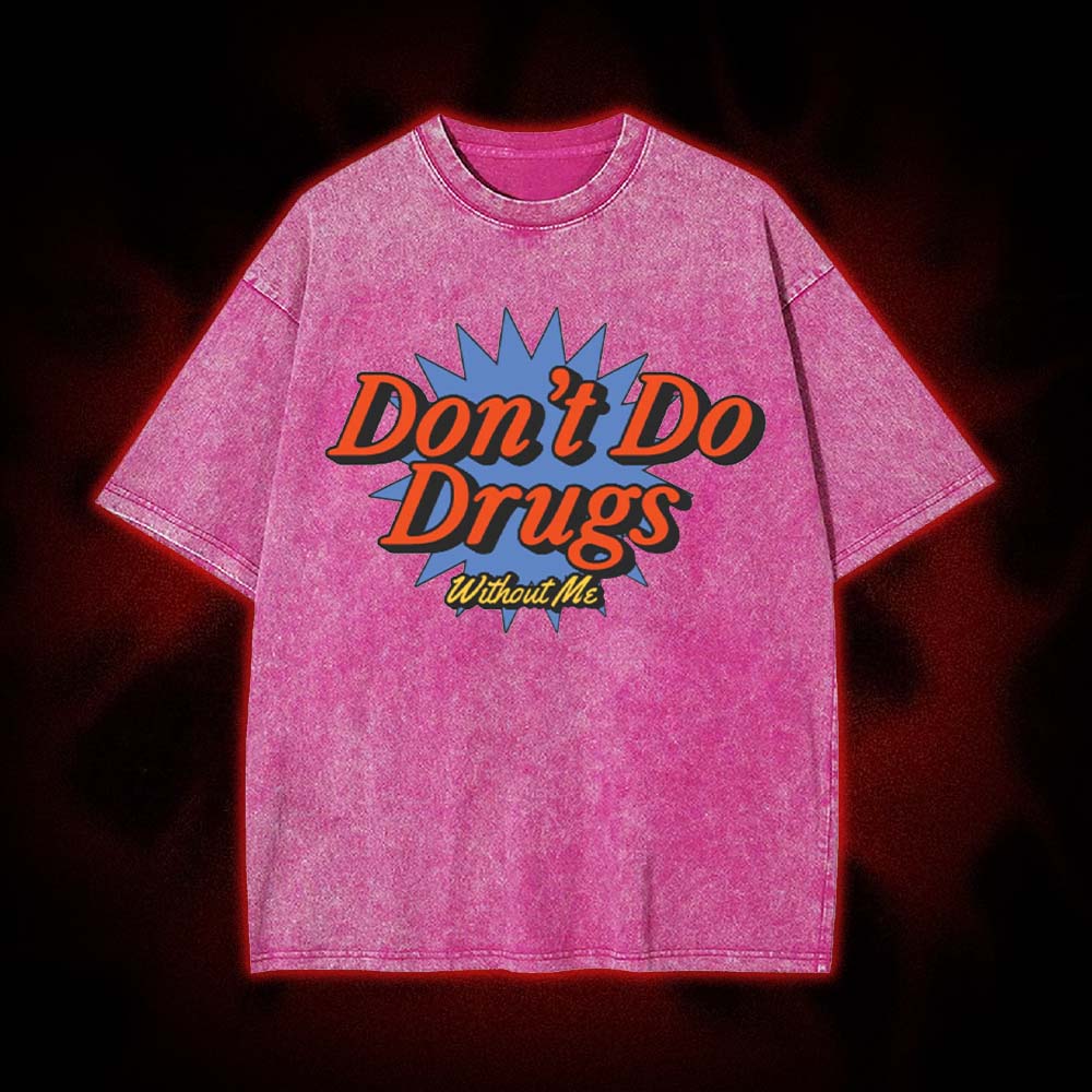 Don't Do Drugs Without Me Washed Tshirt