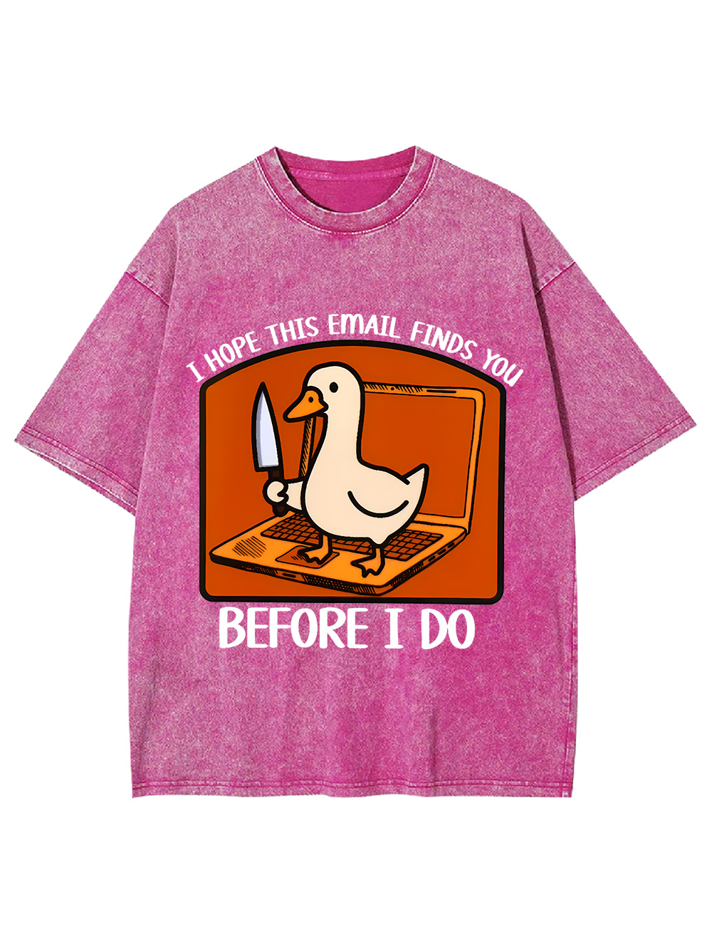 I Hope This Email Finds You Before I Do Washed Tshirt