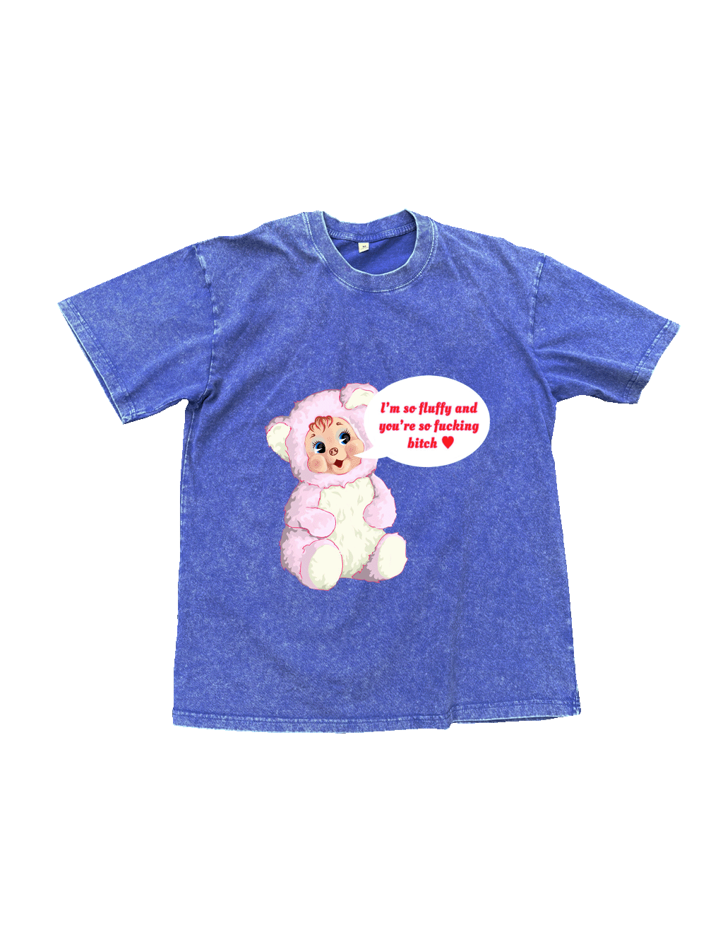 I‘m So Fluffy And You're So Fucking Bitch Washed Tshirt