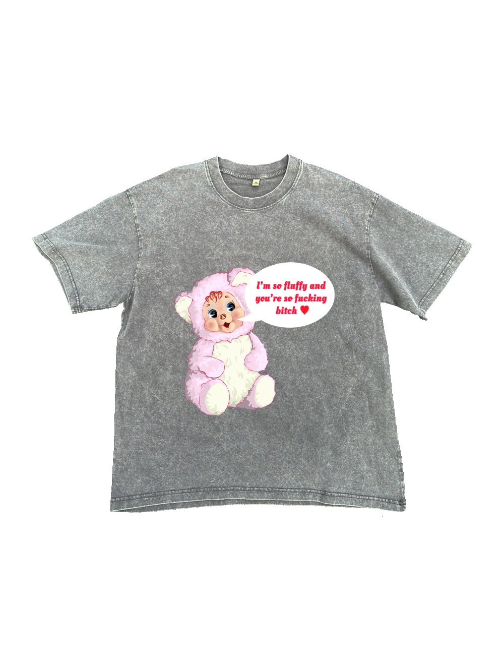 I‘m So Fluffy And You're So Fucking Bitch Washed Tshirt