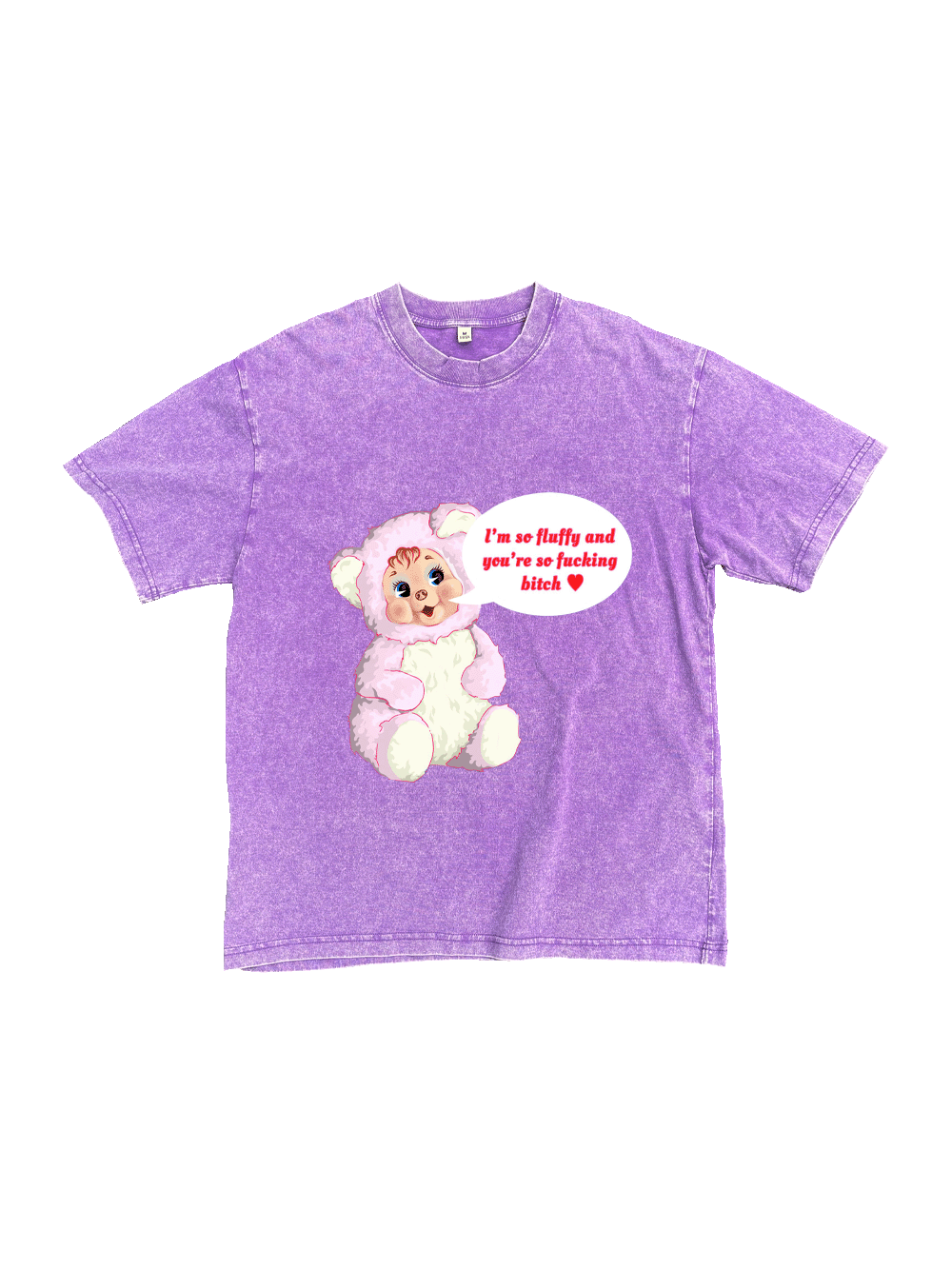 I‘m So Fluffy And You're So Fucking Bitch Washed Tshirt
