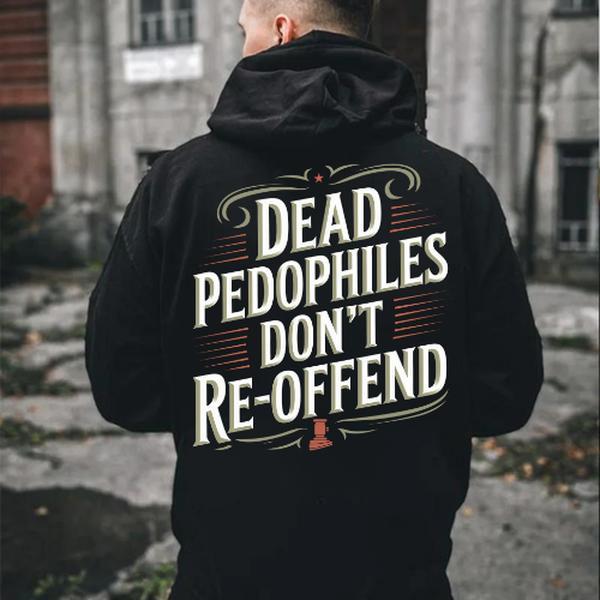 Dead Pedophiles Don't Reoffend Printed T-shirt Sweatshirt Hoodie