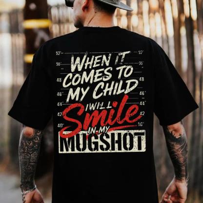 When It Comes To My Child I Will Smile In My Mugshot Shirt-Ver2