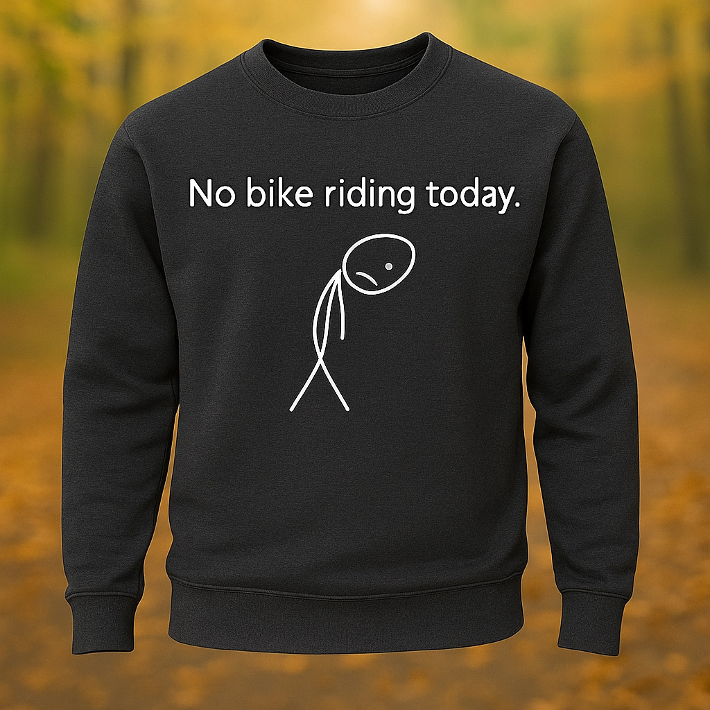 No Bike Riding Today Riding Lovers Long Sleeve Sweatshirt