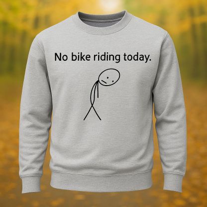 No Bike Riding Today Riding Lovers Long Sleeve Sweatshirt
