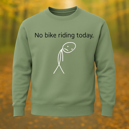 No Bike Riding Today Riding Lovers Long Sleeve Sweatshirt